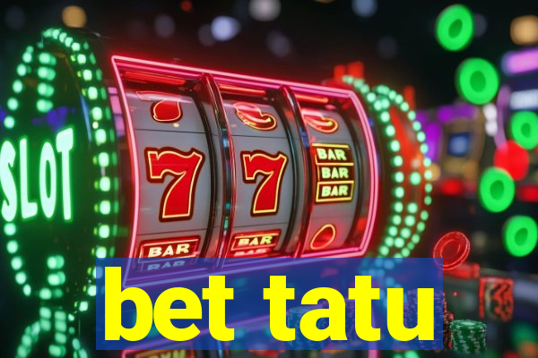 bet tatu